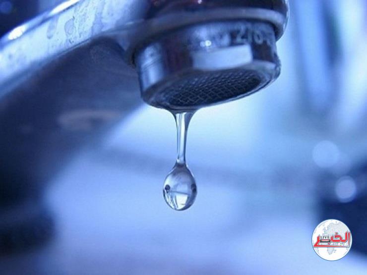 اليوم.. قطع المياه في 4 مناطق لمدة 6 ساعات بسبب الإصلاحات